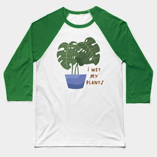 I wet my plants Baseball T-Shirt